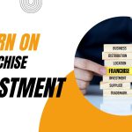 Return on Franchise Investment
