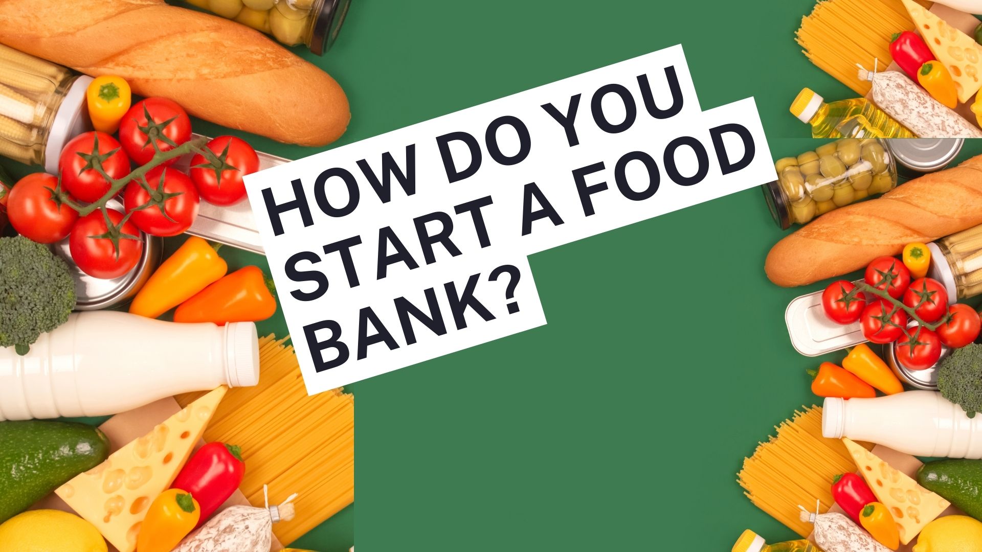 How Do You Start a Food Bank