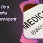 How to Be a Successful Medicare Agent