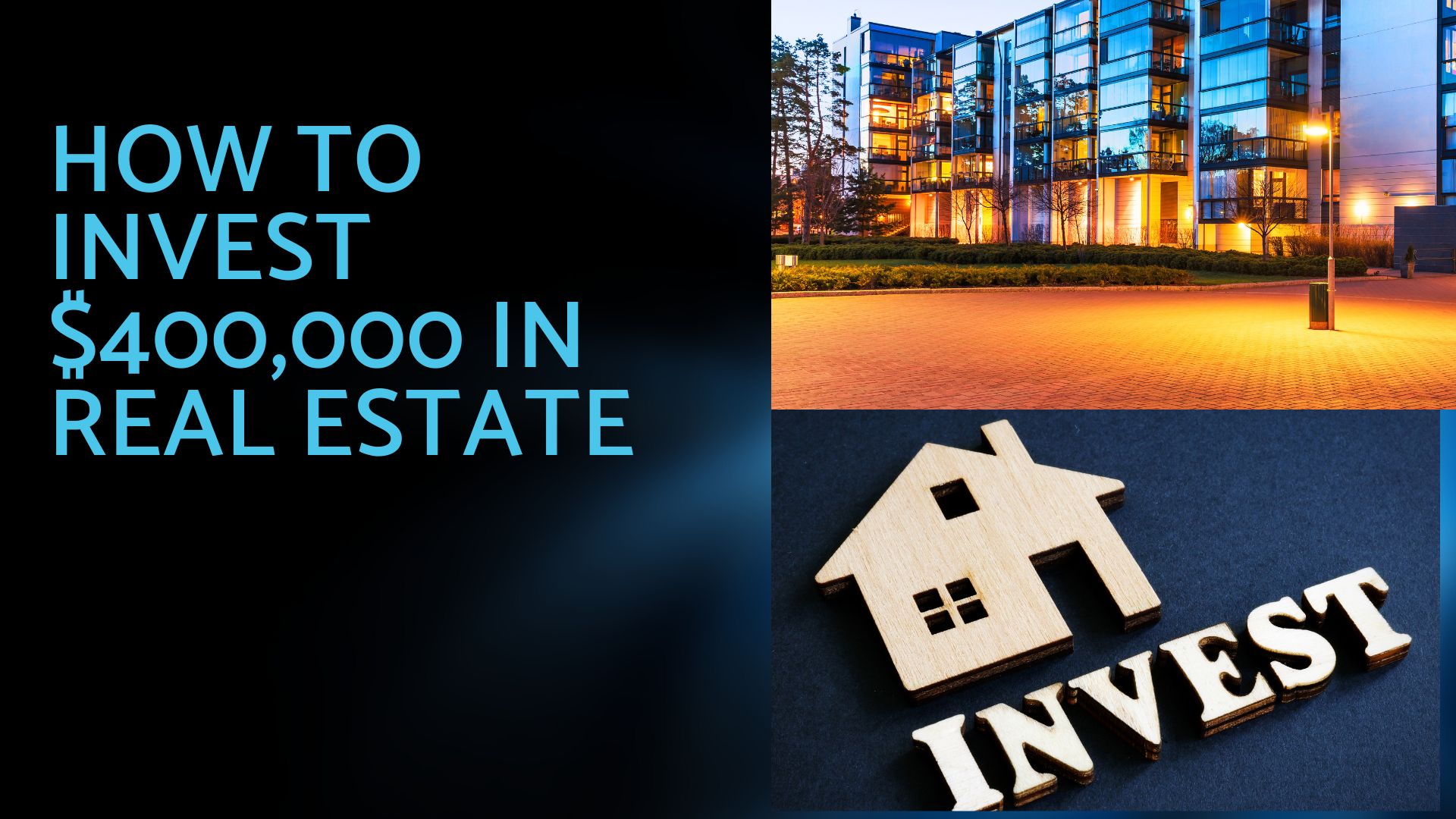 How to Invest $400,000 in Real Estate