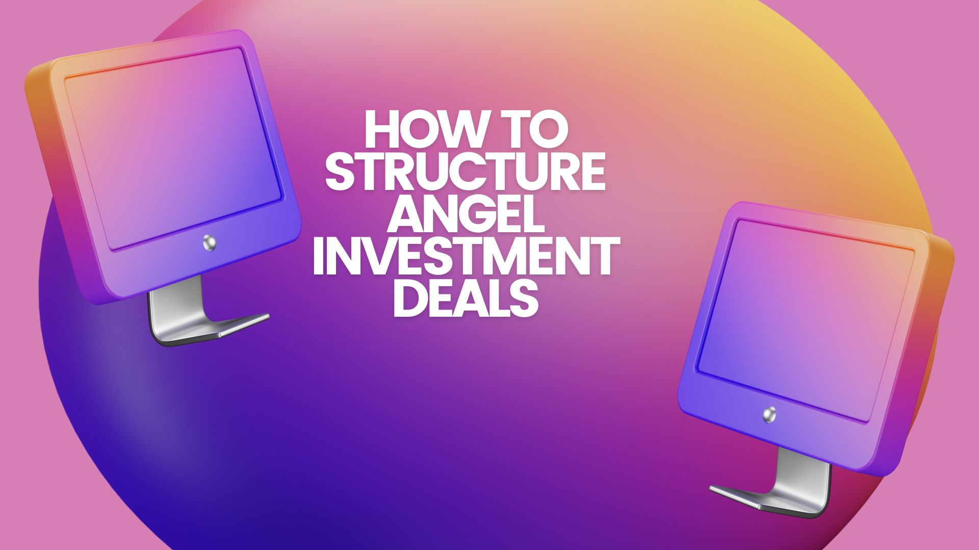 How to Structure Angel Investment Deals