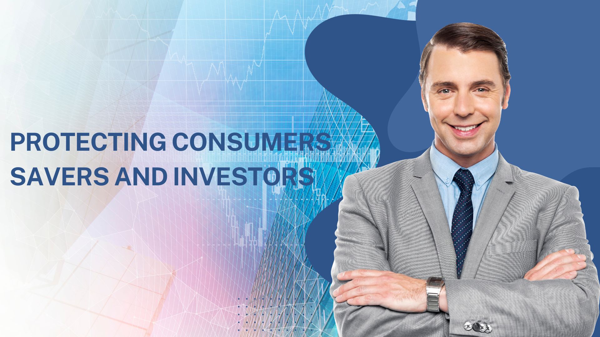 Protecting Consumers Savers and Investors