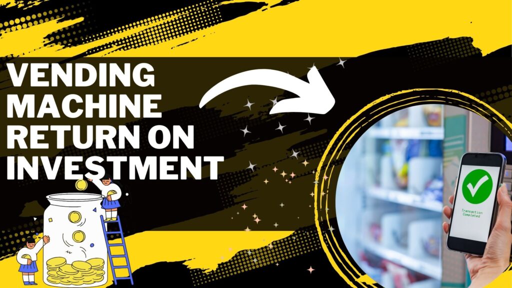 Vending Machine Return on Investment: Maximize Your Profits