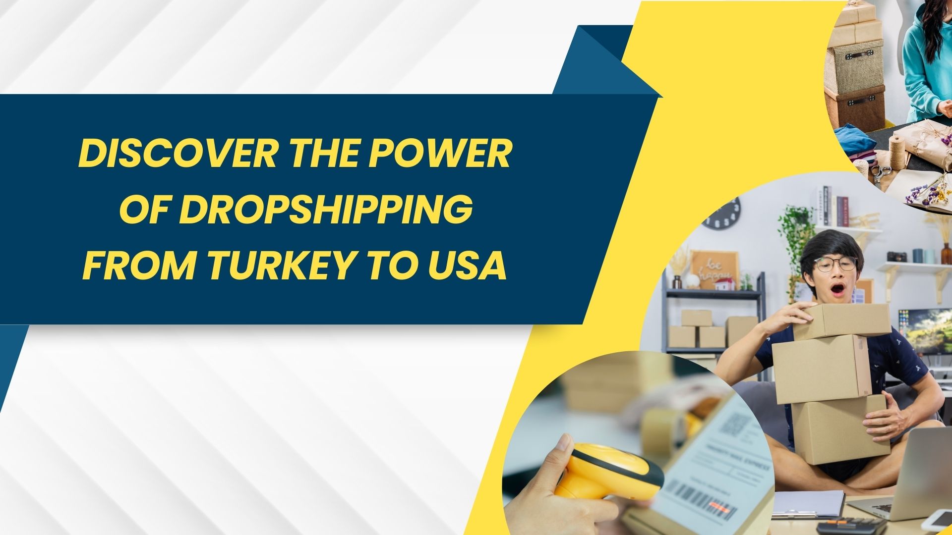 Discover the Power of Dropshipping from Turkey to USA