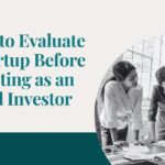 How to Evaluate a Startup for Angel Investing