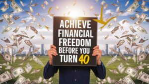 How to Achieve Financial Freedom Before You Turn 40