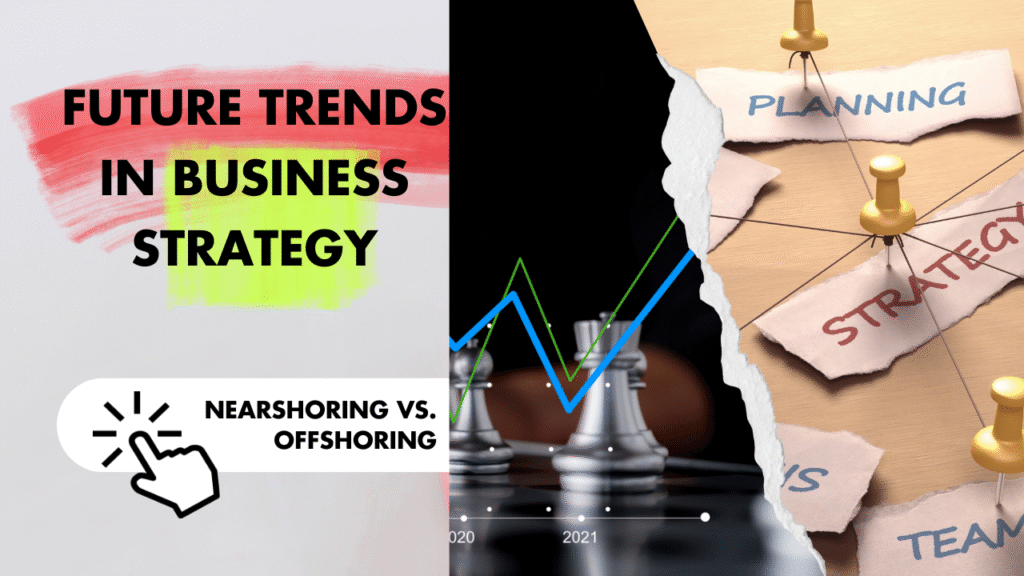 Nearshoring Vs. Offshoring: Future Trends in Business Strategy